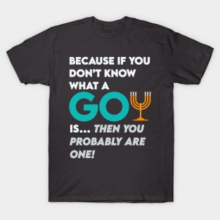 Goys- you probably are one. Jewish humor T-Shirt